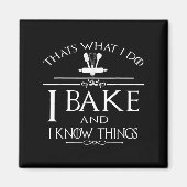 Thats What I Do I Bake And I Know Things  Magneet (Voorkant)
