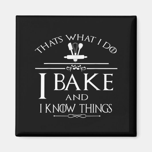 Thats What I Do I Bake And I Know Things  Magneet (Voorkant)