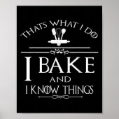 Thats What I Do I Bake And I Know Things  Poster (Voorkant)