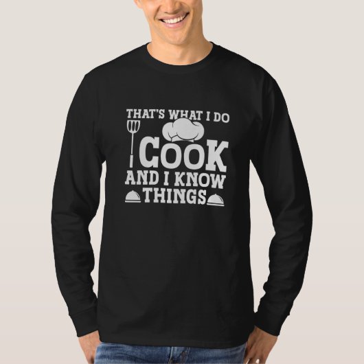That's What I Do I Cook And I Know Things 4 T-shirt (Voorkant)