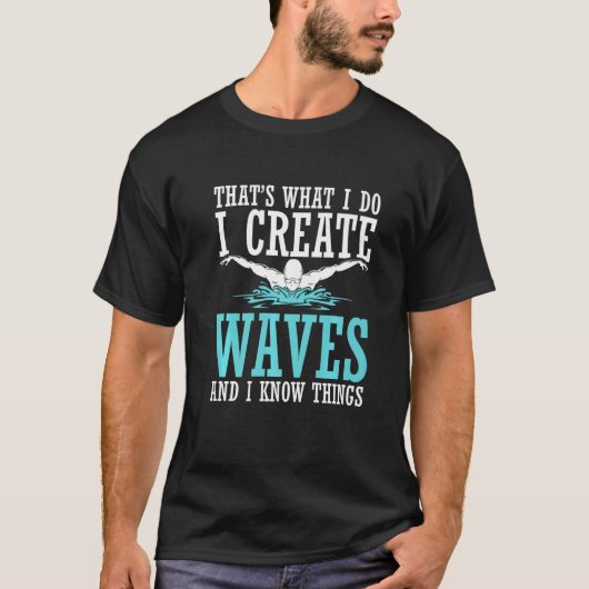 That's What I Do I Create Waves And I Know Things  T-shirt (Voorkant)