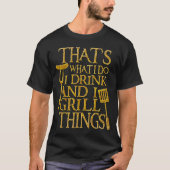 That's What I Do I Drink And I Grill Things T-shirt (Voorkant)