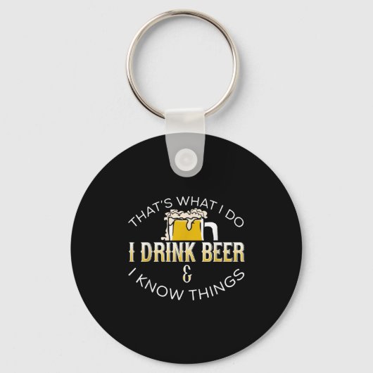 That's What I Do, I Drink Beer &amp; I Know Things Sleutelhanger (Voorkant)