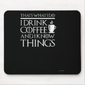 Thats What I Do I Drink Coffee And I Know Things - Muismat (Voorkant)