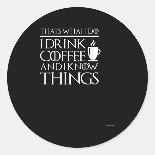 Thats What I Do I Drink Coffee And I Know Things - Ronde Sticker (Voorkant)