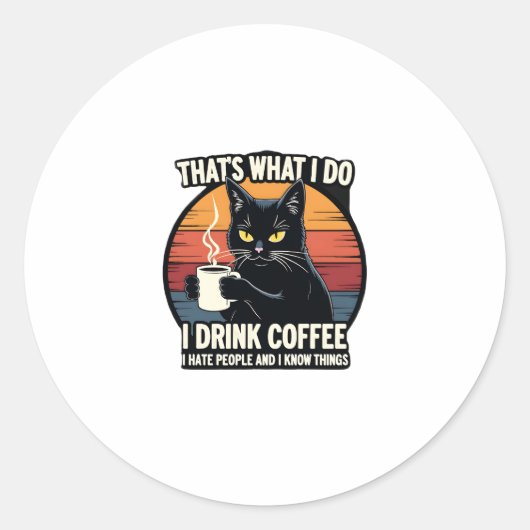 That's What I Do I Drink Coffee I Hate People And  Ronde Sticker (Voorkant)