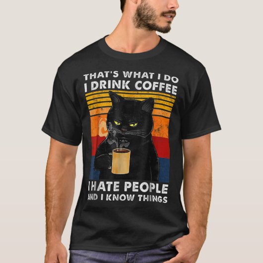 That's What I Do I Drink Coffee I Hate People And  T-shirt (Voorkant)