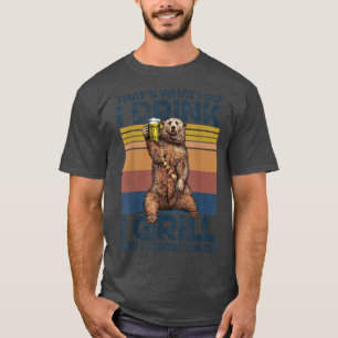 That's What I Do I Drink I Grill And I Know Things T-shirt