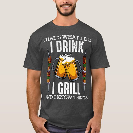 Thats What I Do I Drink I Grill And Know Things T-shirt (Voorkant)