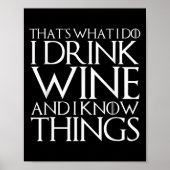 That's What I Do I Drink Wine And I Know Things  Poster (Voorkant)