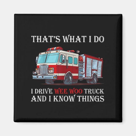 That's What I Do I Drive Wee Woo Truck And I Know  Magneet (Voorkant)
