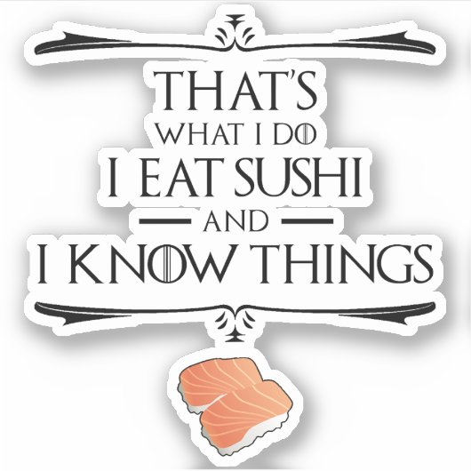 That's What I Do I Eat Sushi And I Know Things Sticker (Voorkant)