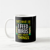 That's What I Do I Feed Birds And I Know Things Koffiemok (Links)