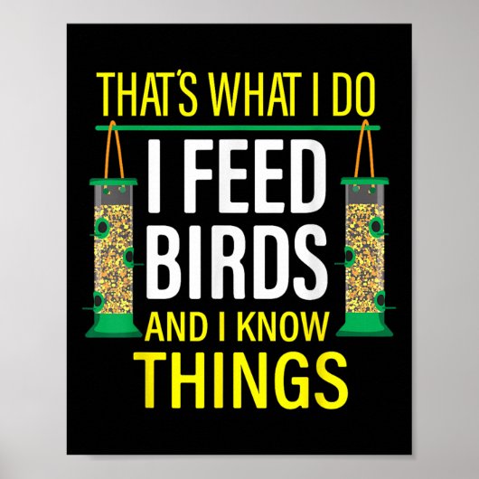 That's What I Do I Feed Birds And I Know Things  Poster (Voorkant)