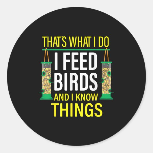 That's What I Do I Feed Birds And I Know Things  Ronde Sticker (Voorkant)