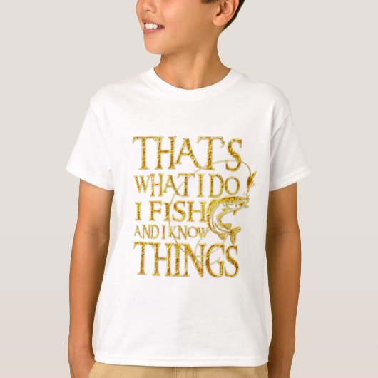 That's What I Do I Fish And I Know Things Tshirt (Voorkant)
