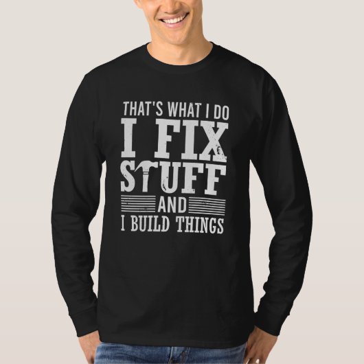 That's What I Do I Fix Stuff And I Build Things Me T-shirt (Voorkant)