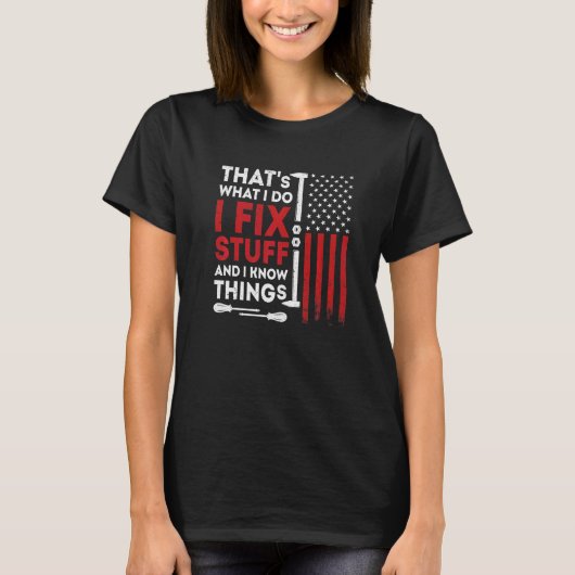 That's What I Do I Fix Stuff And I Know Things Ame T-shirt (Voorkant)