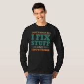 that's what I do I fix stuff And I Know Things are T-shirt (Voorkant volledig)
