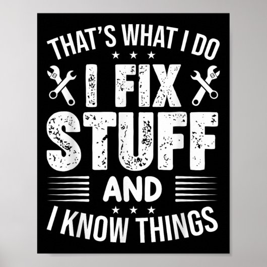 That's What I Do I Fix Stuff And I Know Things Fun Poster (Voorkant)