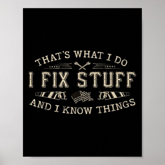 That's What I Do I Fix Stuff And I Know Things Fun Poster (Voorkant)