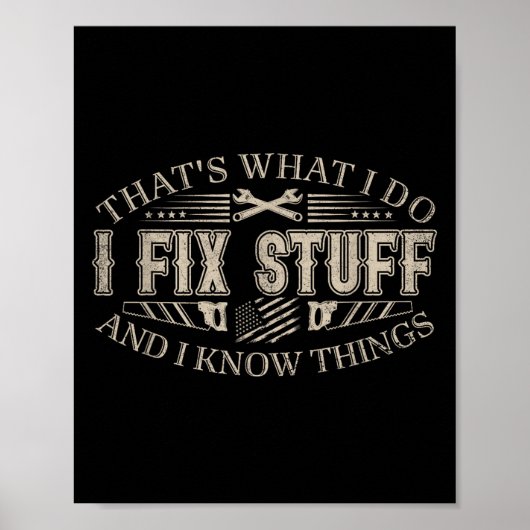 That's What I Do I Fix Stuff And I Know Things Fun Poster (Voorkant)