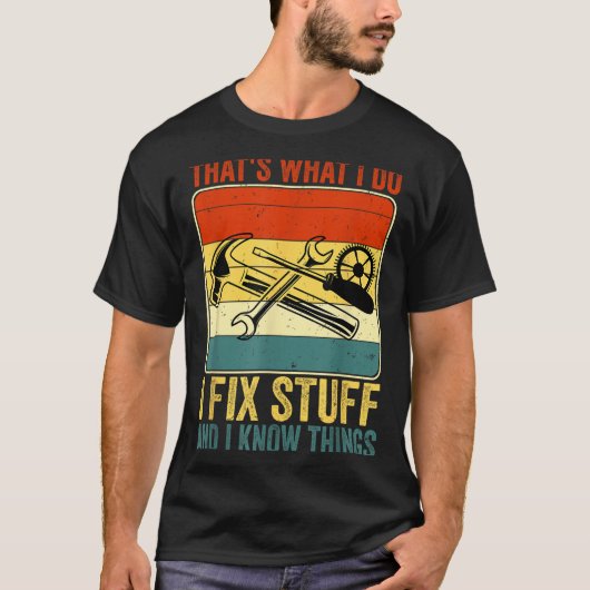That's What I Do I Fix Stuff And I Know Things Fun T-shirt (Voorkant)
