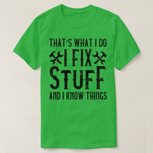That's What I Do I Fix Stuff And I Know Things Fun T-shirt (Design voorkant)