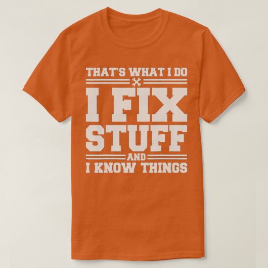 Thats What I Do I Fix Stuff And I Know Things Funn T-shirt (Design voorkant)