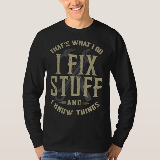 That's What I Do I Fix Stuff And I Know Things Me T-shirt (Voorkant)