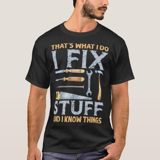 That's What I Do I Fix Stuff And I Know Things Me T-shirt (Voorkant)