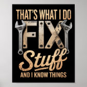 That's What I Do I Fix Stuff And I Know Things  Poster (Voorkant)