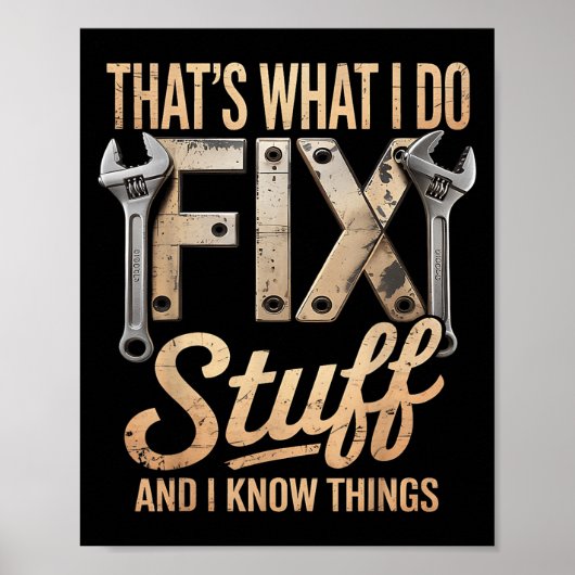 That's What I Do I Fix Stuff And I Know Things  Poster (Voorkant)