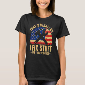 That's What I Do I Fix Stuff And I Know Things  Sa T-shirt