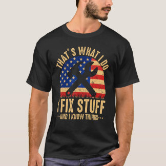 That's What I Do I Fix Stuff And I Know Things  Sa T-shirt