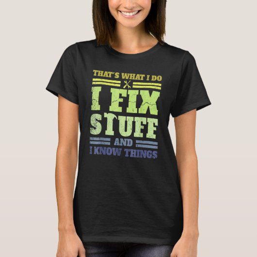 That's What I Do I Fix Stuff And I Know Things  Sa T-shirt (Voorkant)