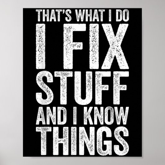 That's What I Do I Fix Stuff And I Know Things Shi Poster (Voorkant)