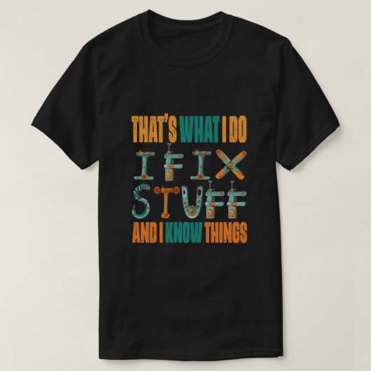 That's What I Do I Fix Stuff And I Know Things T-shirt (Design voorkant)