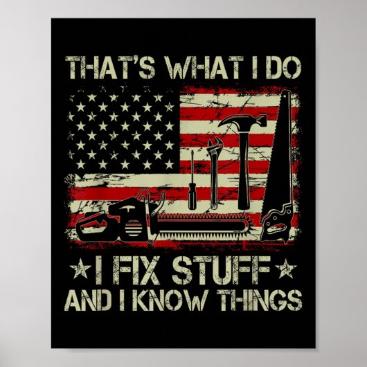 That's What I Do I Fix Stuff And I Know Things Us  Poster (Voorkant)