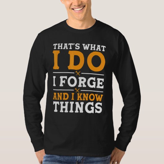 That's What I Do I Forge And I Know Things T-shirt (Voorkant)