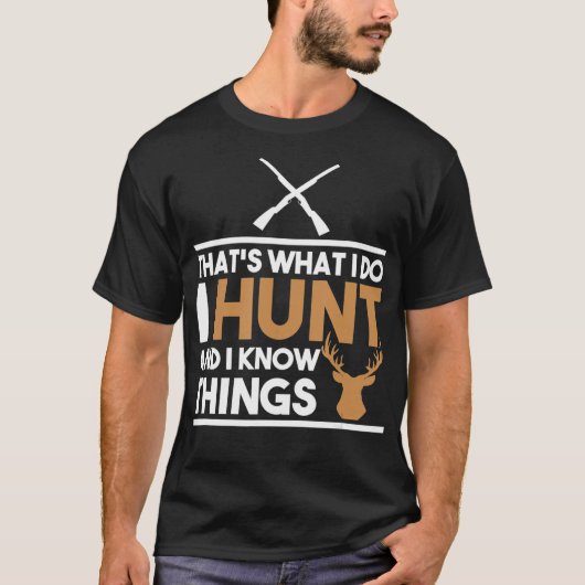 Thats What I Do I Hunt And I Know Things Hunting T-shirt (Voorkant)