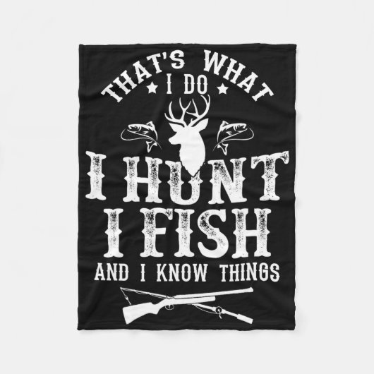 That's What I Do I Hunt Fish And Know Things Funny Fleece Deken (Voorkant)