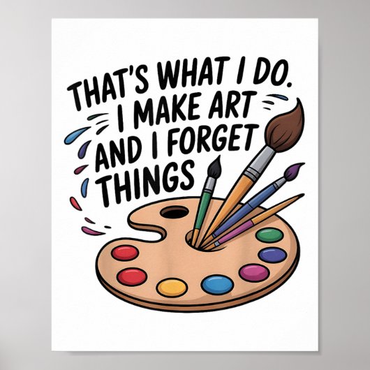 That's What I Do I Make Art And I Forget Things Ar Poster (Voorkant)