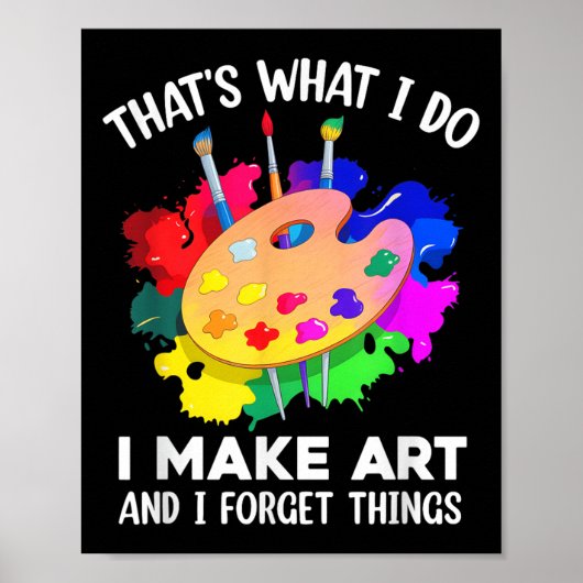 That's What I Do I Make Art And I Forget Things Ar Poster (Voorkant)