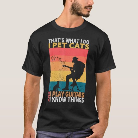 That's What I Do I Pet Cats I Play Guitars & I Kno T-shirt (Voorkant)