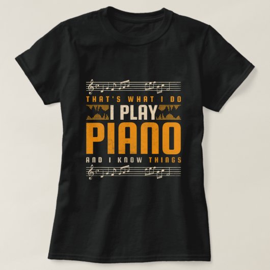 Thats What I Do I Play Piano And I Know Things Pia T-shirt (Design voorkant)