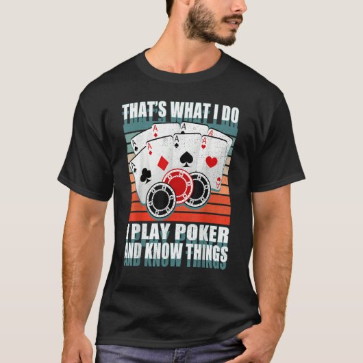 That's What I Do i Play Poker And I Know Things po T-shirt (Voorkant)