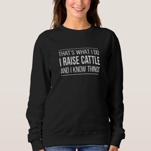 That's What I Do  I Raise Cattle And I Know Things Trui (Voorkant)