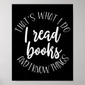 That's What I Do I Read Books And I Know Things  Poster (Voorkant)