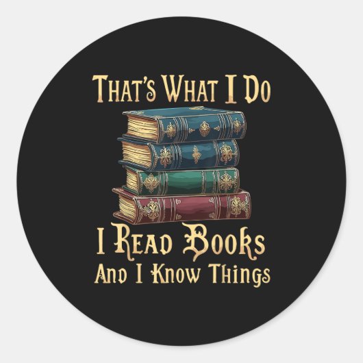 That's What I Do I Read Books And I Know Things  Ronde Sticker (Voorkant)